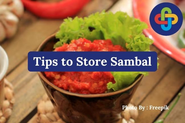 4 Tips to Store Sambal and Keep It Fresh